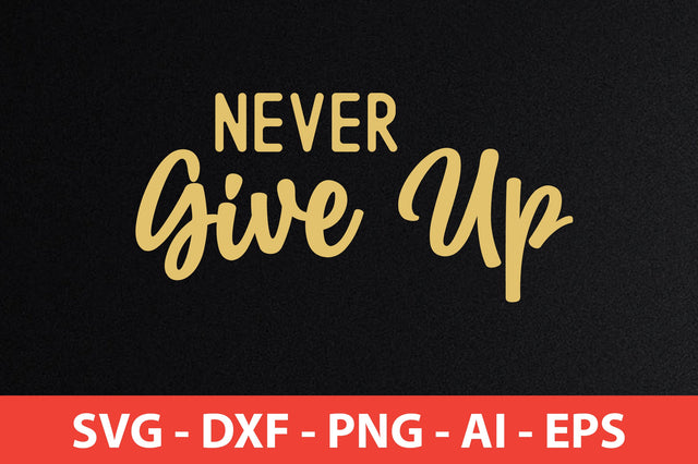 Never Give Up svg SVG orpitasn 