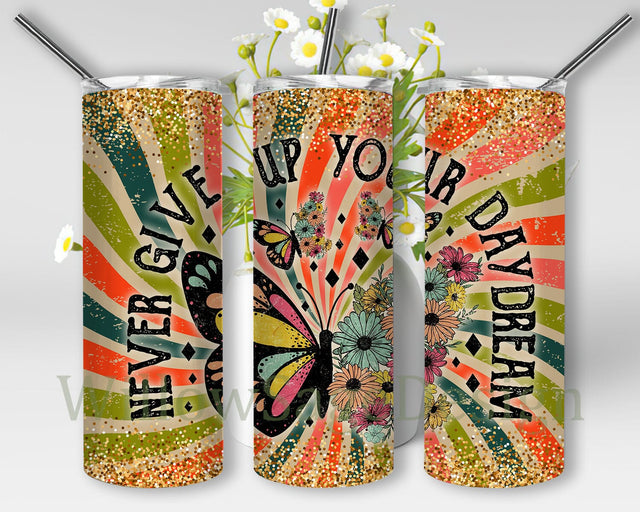 Never Give Up Your Daydream Design Png, Retro Butterfly Flower 20oz Skinny Tumbler, Retro Sublimations Png, Motivation Quote Tumbler Design for Straight, Digital Download Sublimation WillowSageDesign 