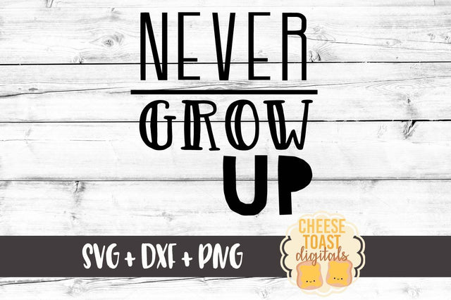Never Grow Up SVG Cheese Toast Digitals 