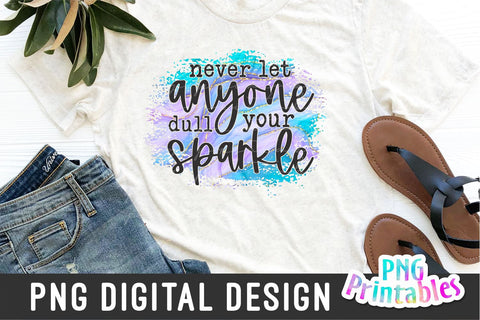 Never Let Anyone Dull Your Sparkle png - Inspirational png - Print File - Sublimation Design - Digital Download Sublimation Svg Cuttables 