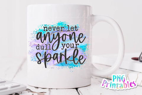 Never Let Anyone Dull Your Sparkle png - Inspirational png - Print File - Sublimation Design - Digital Download Sublimation Svg Cuttables 