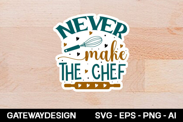 Never Make The Chef sticker design SVG designmaster24 