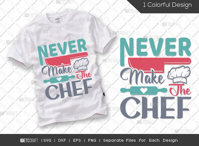 Never Make The Chef SVG Cut File | Chef Hat Svg | Rolling Pin Svg | Kitchen Food Svg | Chef Svg | Cooking Svg | Kitchen T-shirt Design SVG ETC Craft 