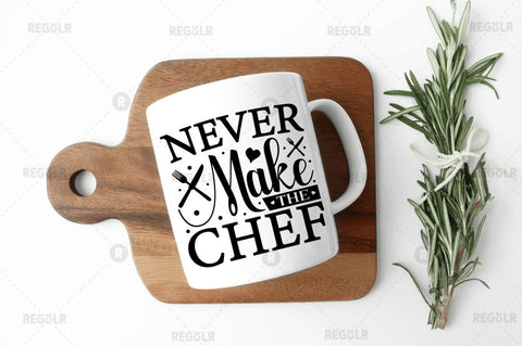Never Make The Chef SVG SVG Regulrcrative 