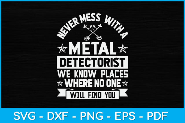 Never Mess With A Metal Detectorist Funny Svg Design SVG artprintfile 