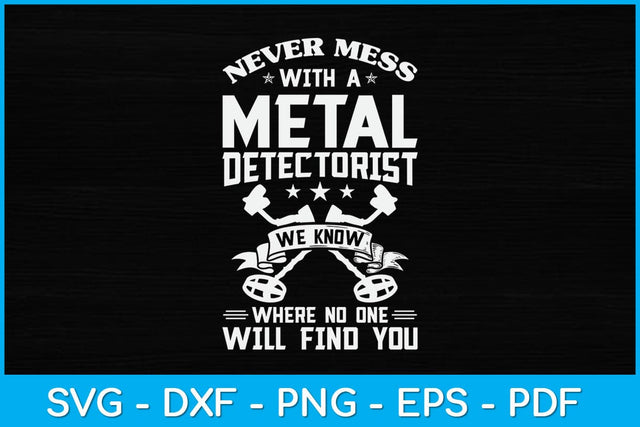 Never Mess With A Metal Detectorist Svg Design SVG artprintfile 