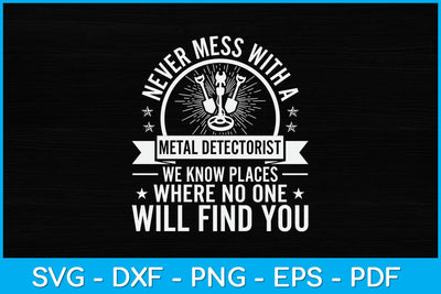 Never Mess With A Metal Detectorist Svg File SVG artprintfile 