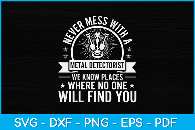 Never Mess With A Metal Detectorist Svg File SVG artprintfile 