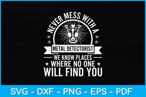 Never Mess With A Metal Detectorist Svg File SVG artprintfile 