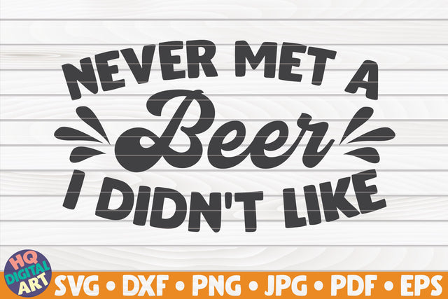 Never met a beer I didn't like SVG | Beer quote SVG HQDigitalArt 