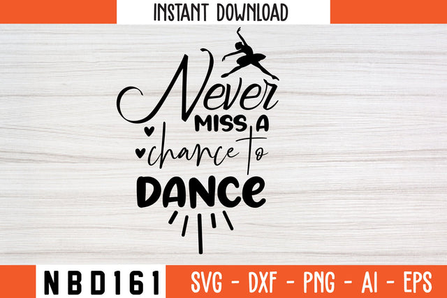 never miss a chance to dance Svg Design SVG Nbd161 