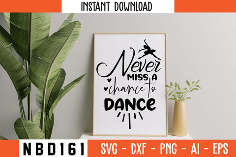 never miss a chance to dance Svg Design SVG Nbd161 