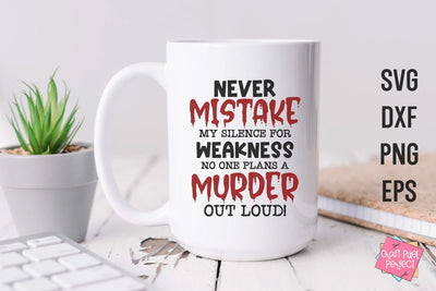 Never Mistake My Silence For Weakness, Funny Coffee Mug Svg SVG Craft Pixel Perfect 