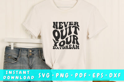 Never quit your daydream wavy SVG, Inspirational quote groovy SVG, PNG SVG HappyDesignStudio 