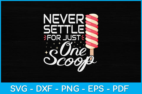 Never Settle For Just One Scoop Funny Ice Cream Svg Design SVG artprintfile 