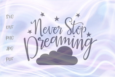 Never Stop Dreaming SVG DXF PNG PDF JPG SVG Digitals by Hanna 
