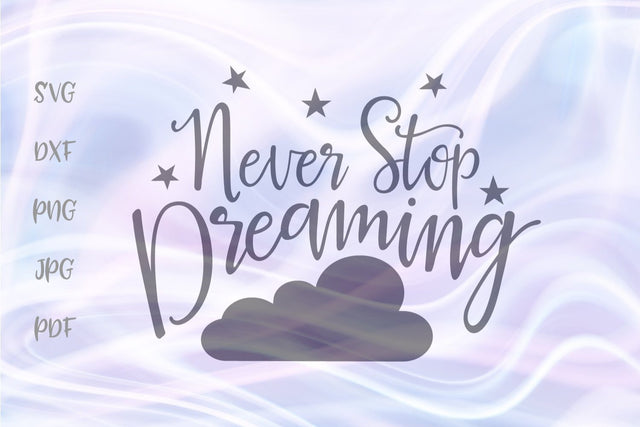 Never Stop Dreaming SVG DXF PNG PDF JPG SVG Digitals by Hanna 