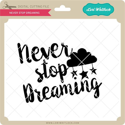 Never Stop Dreaming SVG Lori Whitlock 
