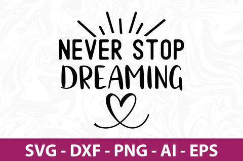 Never Stop Dreaming-svg SVG orpitasn 