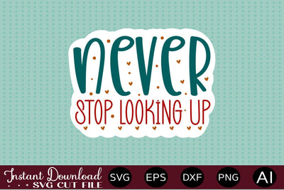 Never Stop Looking Up sticker design SVG designmaster24 