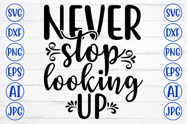 Never Stop Looking Up SVG Cut File SVG Syaman 