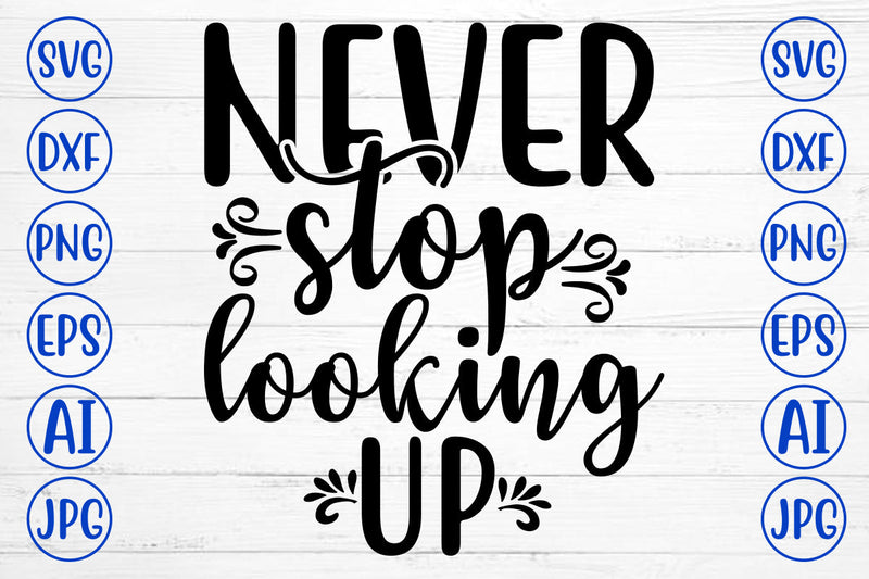 Never Stop Looking Up SVG Cut File SVG Syaman 