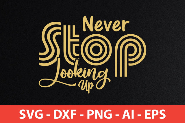 Never Stop Looking Up svg SVG orpitasn 