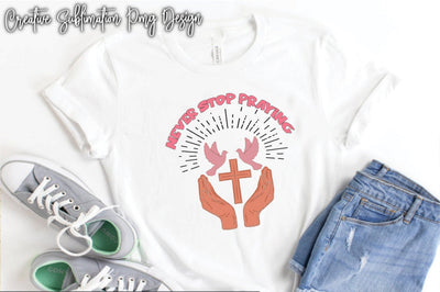 Never Stop Praying Sublimation Creativeart88 