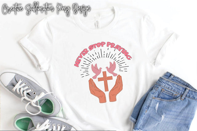 Never Stop Praying Sublimation Creativeart88 