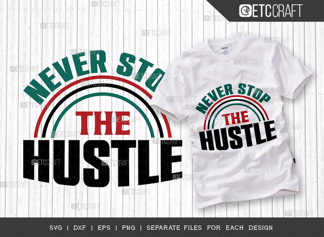 Never Stop The Hustle SVG Cut File, Girl Boss Svg, Money Fresh Drip Svg, Entrepreneur Svg, Businessman Svg, Hustle Quote, ETC T000433 SVG ETC Craft 