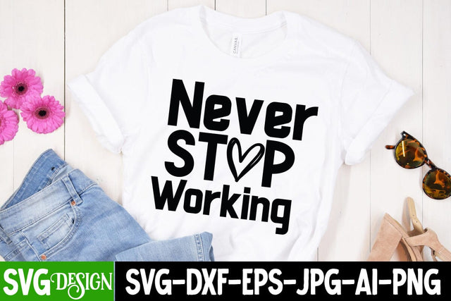 Never Stop Working SVG Cut File SVG BlackCatsMedia 
