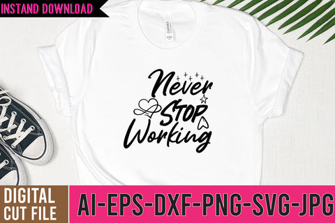 Never Stop Working SVG Design ,Never Stop Working SVG Design Quotes SVG BlackCatsMedia 