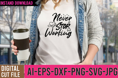 Never Stop Working SVG Design ,Never Stop Working SVG Design Quotes SVG BlackCatsMedia 