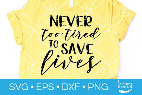 Never Too Tired To Save Lives SVG SVG SavanasDesign 
