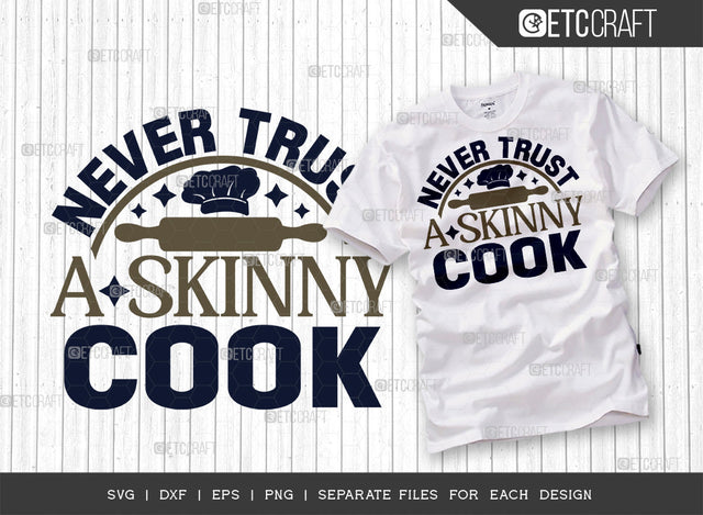Never Trust A Skinny Cook SVG Cut File, Skinny Cook Svg, Cooking Mom Svg, Chef Svg, Kitchen Quotes, ETC T00110 SVG ETC Craft 