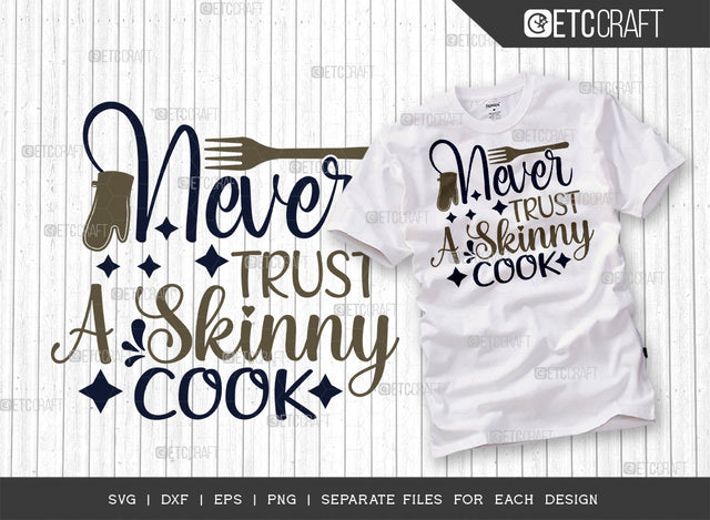 Never Trust A Skinny Cook SVG Cut File, Skinny Cook Svg, Cooking Mom Svg, Chef Svg, Kitchen Quotes, ETC T00110 SVG ETC Craft 