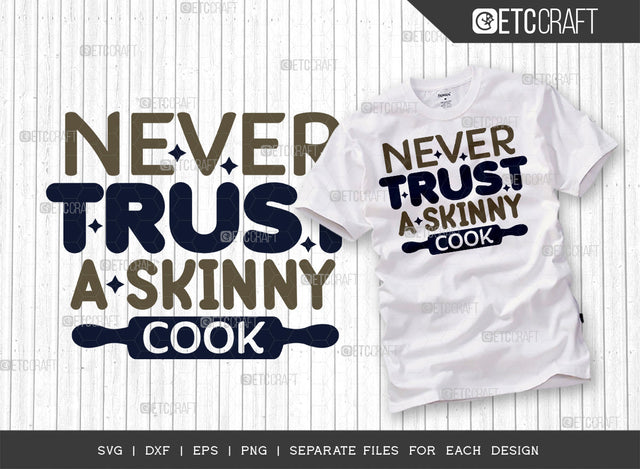 Never Trust A Skinny Cook SVG Cut File, Skinny Cook Svg, Cooking Mom Svg, Chef Svg, Kitchen Quotes, ETC T00110 SVG ETC Craft 
