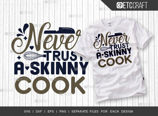 Never Trust A Skinny Cook SVG Cut File, Skinny Cook Svg, Cooking Mom Svg, Chef Svg, Kitchen Quotes, ETC T00110 SVG ETC Craft 