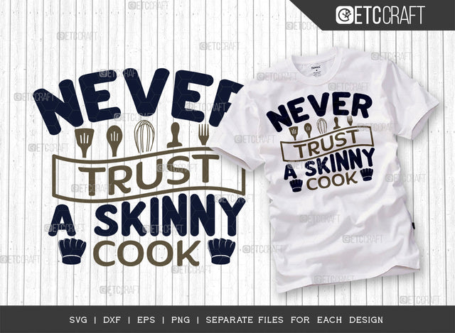 Never Trust A Skinny Cook SVG Cut File, Skinny Cook Svg, Cooking Mom Svg, Chef Svg, Kitchen Quotes, ETC T00110 SVG ETC Craft 