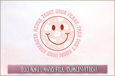 Never trust your fears They don't know your strength Sublimation SVG Shetara Begum 
