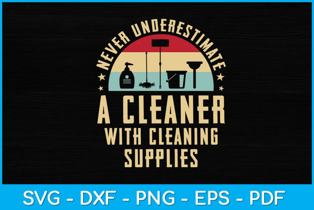 Never Underestimate a Cleaner with Cleaning Supplies Svg Design SVG artprintfile 