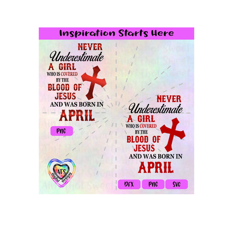 Never Underestimate A Girl Covered By The Blood Of Jesus - Born In April - Transparent PNG, SVG, DFX - Silhouette, Cricut, Scan N Cut SVG Aint That Sweet 