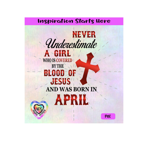 Never Underestimate A Girl Covered By The Blood Of Jesus - Born In April - Transparent PNG, SVG, DFX - Silhouette, Cricut, Scan N Cut SVG Aint That Sweet 