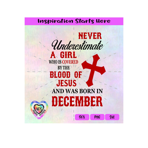 Never Underestimate A Girl Covered By The Blood Of Jesus - Born In December - Transparent PNG, SVG, DFX - Silhouette, Cricut, Scan N Cut SVG Aint That Sweet 