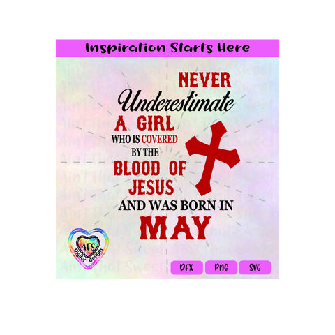 Never Underestimate A Girl Covered By The Blood Of Jesus - Born In May - Transparent PNG, SVG, DFX - Silhouette, Cricut, Scan N Cut SVG Aint That Sweet 