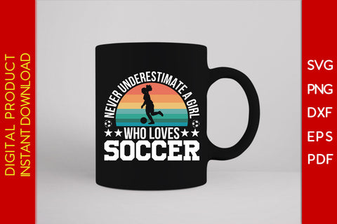 Never Underestimate A Girl Who Loves Soccer SVG PNG PDF Cut File SVG Creativedesigntee 