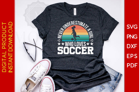 Never Underestimate A Girl Who Loves Soccer SVG PNG PDF Cut File SVG Creativedesigntee 