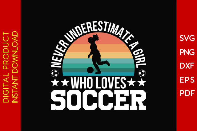 Never Underestimate A Girl Who Loves Soccer SVG PNG PDF Cut File SVG Creativedesigntee 