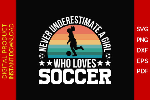 Never Underestimate A Girl Who Loves Soccer SVG PNG PDF Cut File SVG Creativedesigntee 
