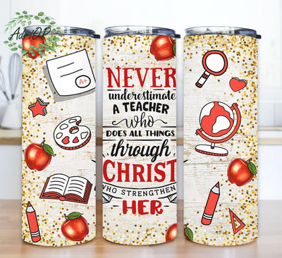 Never Underestimate A Teacher Christ Who Strengthens Her 20oz Skinny Tumbler Png, Christian Tumbler, Teacher Tumbler, Teacher Appreciation Gift Sublimation AdriOP 